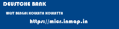 DEUSTCHE BANK  WEST BENGAL KOLKATA KOLKATTA   micr code